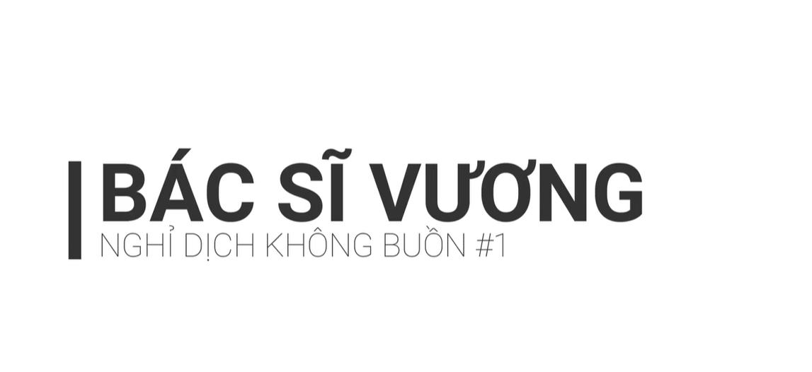 NGHỈ DỊCH KHÔNG BUỒN #1 >-BS.VƯƠNG 